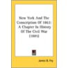 New York And The Conscription Of 1863: A by Unknown