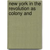 New York In The Revolution As Colony And door Onbekend