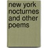 New York Nocturnes And Other Poems