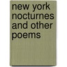 New York Nocturnes And Other Poems by Sir Charles George Douglas Roberts