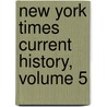 New York Times Current History, Volume 5 by Unknown