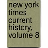 New York Times Current History, Volume 8 door Onbekend