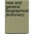New and General Biographical Dictionary;