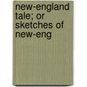 New-England Tale; Or Sketches Of New-Eng door Onbekend