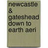 Newcastle & Gateshead Down To Earth Aeri door Onbekend