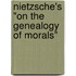 Nietzsche's "On The Genealogy Of Morals"