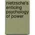 Nietzsche's Enticing Psychology Of Power