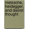 Nietzsche, Heidegger, And Daoist Thought door Katrin Froese