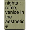 Nights : Rome, Venice In The Aesthetic E by Elizabeth Robins Pennell