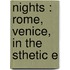 Nights : Rome, Venice, In The  Sthetic E