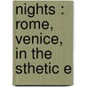 Nights : Rome, Venice, In The  Sthetic E door Elizabeth Robins Pennell