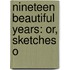 Nineteen Beautiful Years: Or, Sketches O