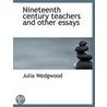 Nineteenth Century Teachers And Other Es by Julia Wedgwood