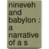 Nineveh And Babylon : A Narrative Of A S