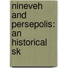 Nineveh And Persepolis: An Historical Sk by W.S.W. 1818-1885 Vaux