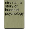 Nirv Na : A Story Of Buddhist Psychology by Dr Paul Carus