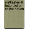 Nistkästen & Futterstellen selbst bauen by Monika Gänsler