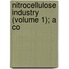 Nitrocellulose Industry (Volume 1); A Co by Edward Chauncey Worden