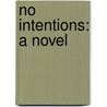 No Intentions: A Novel door Onbekend