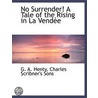 No Surrender! A Tale Of The Rising In La by George Alfred Henty