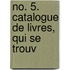 No. 5. Catalogue De Livres, Qui Se Trouv
