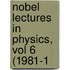 Nobel Lectures in Physics, Vol 6 (1981-1