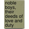 Noble Boys, Their Deeds Of Love And Duty by William Martin