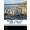 Noble Love, And Other Poems by Colin Rae Brown
