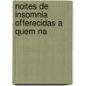Noites De Insomnia Offerecidas A Quem Na door Camilo Castelo Branco