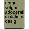 Nomi Volgari Adoperati In Italia A Desig by Unknown