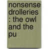 Nonsense Drolleries : The Owl And The Pu by Unknown