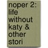 Noper 2: Life Without Katy & Other Stori