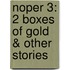Noper 3: 2 Boxes Of Gold & Other Stories