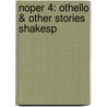 Noper 4: Othello & Other Stories Shakesp door David Foulds