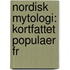 Nordisk Mytologi: Kortfattet Populaer Fr by Karl Mortensen