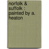 Norfolk & Suffolk : Painted By A. Heaton door William George Clarke