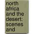 North Africa And The Desert: Scenes And