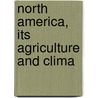 North America, Its Agriculture And Clima by Robert Russell