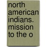 North American Indians. Mission To The O door Onbekend