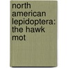 North American Lepidoptera: The Hawk Mot door A. Radcliffe Grote