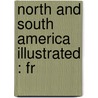 North And South America Illustrated : Fr by Henry Howard Brownell