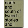 North And South Of Tweed : Stories And L door Onbekend