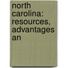 North Carolina: Resources, Advantages An by Unknown
