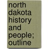 North Dakota History And People; Outline door Clement A. 1843-1926 Lounsberry