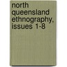 North Queensland Ethnography, Issues 1-8 door Dept Queensland. Hom