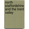North Staffordshire And The Trent Valley by Hugh Ballantyne