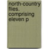 North-Country Flies. Comprising Eleven P door Onbekend
