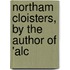 Northam Cloisters, By The Author Of 'Alc