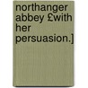 Northanger Abbey £With Her Persuasion.] by Jane Austen