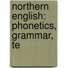 Northern English: Phonetics, Grammar, Te door Onbekend